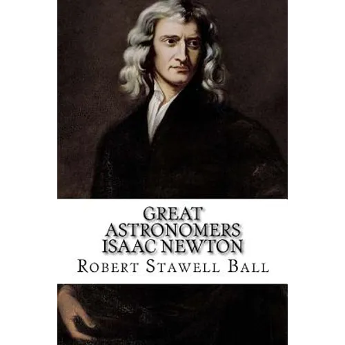 Great Astronomers Isaac Newton Robert Stawell Ball - Paperback