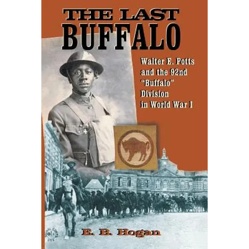 The Last Buffalo: Walter E. Potts and the 92nd "Buffalo" Division in World War I - Paperback