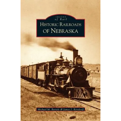 Historic Railroads of Nebraska - Hardcover