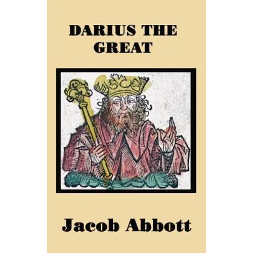 Darius the Great: A Historical Biography of the Persian King and His Empire - Hardcover