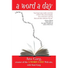 A Word a Day: A Romp Through Some of the Most Unusual and Intriguing Words in English - Hardcover