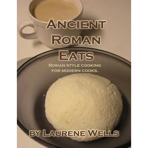 Ancient Roman Eats: Roman Style Cooking for Modern Cooks. - Paperback