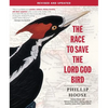 The Race to Save the Lord God Bird - Paperback