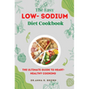The Easy Low-sodium Diet Cookbook: The Ultimate Guide to Heart-Healthy Cooking - Paperback