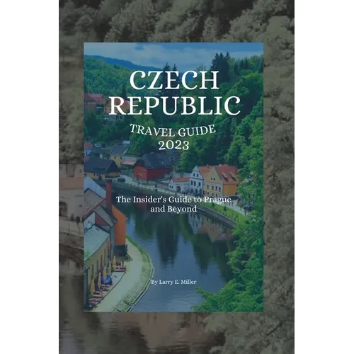 Czech Republic Travel Guide 2023: The Insider's Guide to Prague and Beyond - Paperback