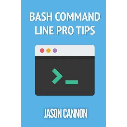 Bash Command Line Pro Tips - Paperback