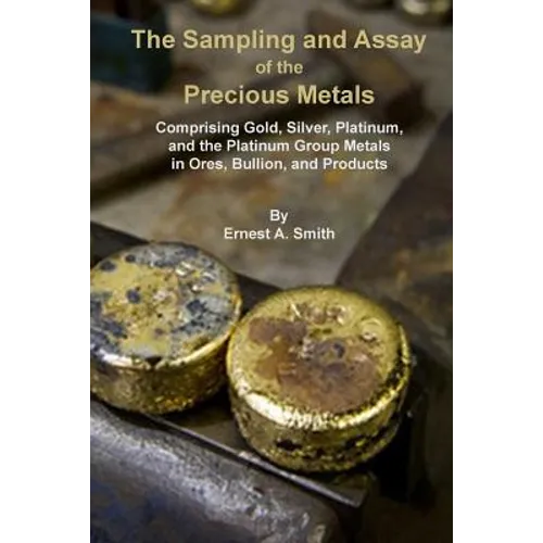 The Sampling and Assay of the Precious Metals - Paperback