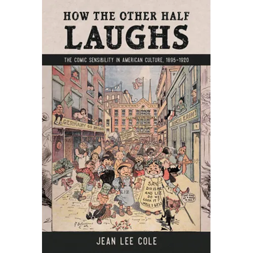 How the Other Half Laughs: The Comic Sensibility in American Culture, 1895-1920 - Hardcover