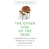 The Other Side of the Desk: A Guidebook for Surviving and Thriving Your First Years as a Secondary Teacher - Paperback