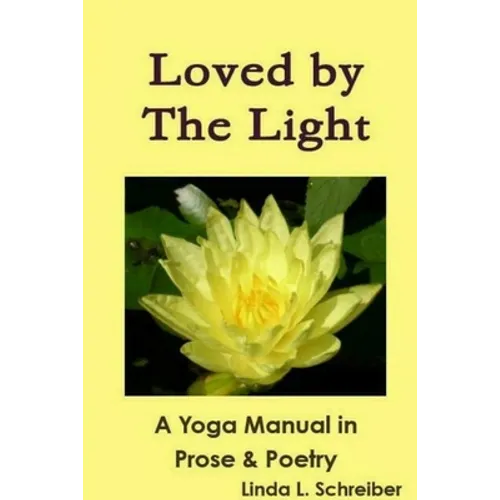 Loved by The Light A Yoga Manual in Prose & Poetry - Paperback