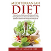 Mediterranean Diet: A Comprehensive Mediterranean Diet Guide with Mouth Watering Recipes! - Paperback