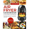 Air Fryer Cookbook For Beginners #2019: Easy, Healthy and Low Carb Air Fryer Recipes That Are Easy-To-Remember Made For Very Busy People - Paperback