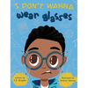 I Don't Wanna Wear Glasses - Hardcover