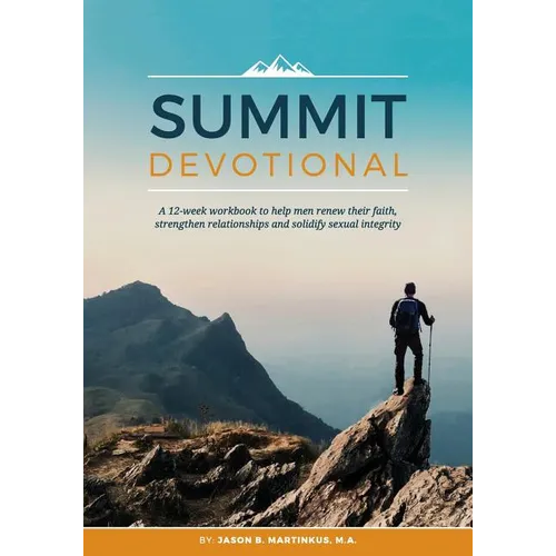 Summit Devotional: A 12-week workbook to help men renew their faith, strengthen relationships and solidify sexual integrity - Paperback