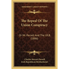 The Repeal Of The Union Conspiracy: Or Mr. Parnell And The I.R.B. (1886) - Paperback