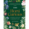 Horti Curious: A Gardener's Miscellany of Fascinating Facts & Remarkable Plants - Hardcover