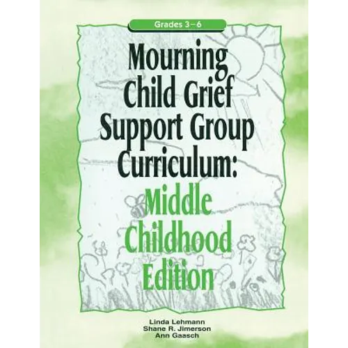 Mourning Child Grief Support Group Curriculum: Middle Childhood Edition: Grades 3-6 - Paperback