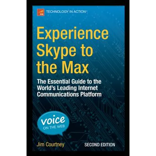 Experience Skype to the Max: The Essential Guide to the World's Leading Internet Communications Platform - Paperback
