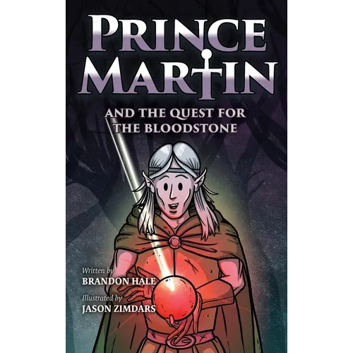 Prince Martin and the Quest for the Bloodstone: A Heroic Saga About Faithfulness, Fortitude, and Redemption - Hardcover
