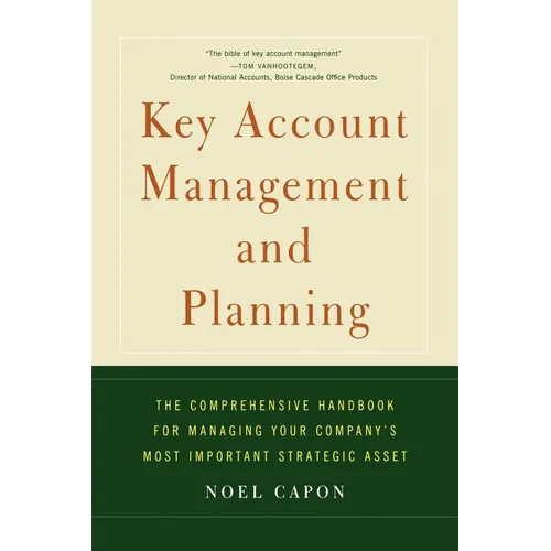 Key Account Management and Planning: The Comprehensive Handbook for Managing Your Compa - Paperback