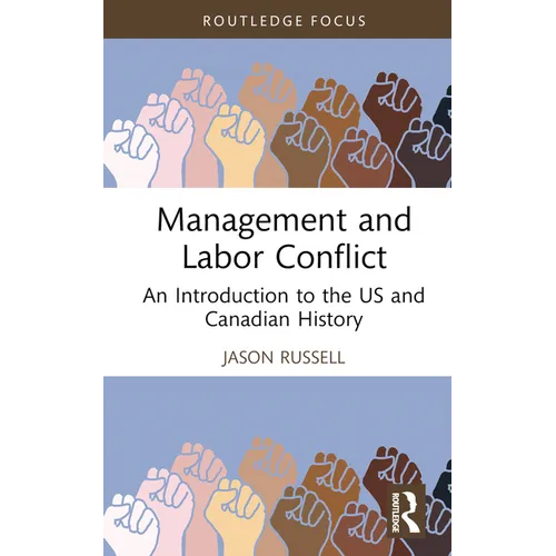 Management and Labor Conflict: An Introduction to the US and Canadian History - Hardcover