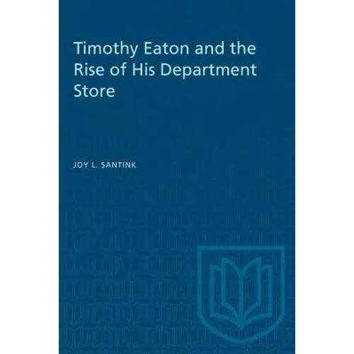 Timothy Eaton and the Rise of His Department Store - Paperback