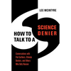 How to Talk to a Science Denier: Conversations with Flat Earthers, Climate Deniers, and Others Who Defy Reason - Paperback