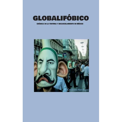Globalifóbico: Crónica de la tortura y encarcelamiento en México - Paperback