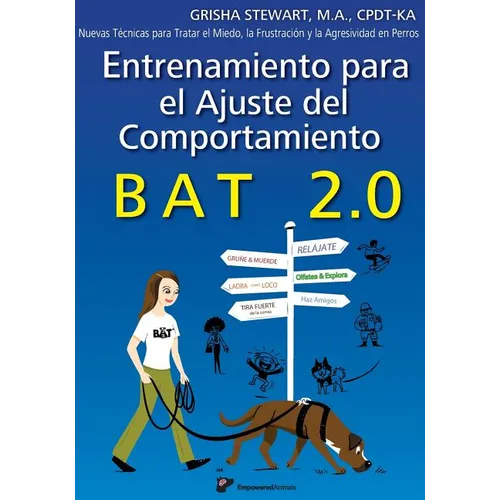 Entrenamiento para el Ajuste del Comportamiento BAT 2.0: Nuevas Técnicas para tratar el Miedo, la Frustración y la Agresividad en Perros - Paperback