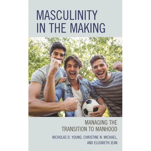 Masculinity in the Making: Managing the Transition to Manhood - Paperback