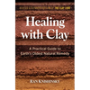 Healing with Clay: A Practical Guide to Earth's Oldest Natural Remedy - Paperback