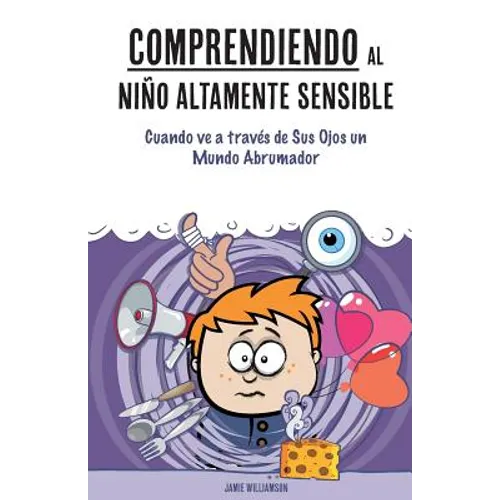 Comprendiendo al Niño Altamente Sensible: Cuando ve a través de Sus Ojos un Mundo Abrumador - Paperback