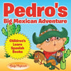 Pedro's Big Mexican Adventure Children's Learn Spanish Books - Paperback