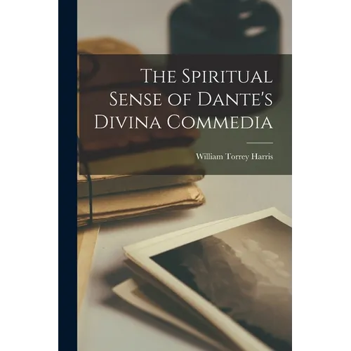The Spiritual Sense of Dante's Divina Commedia - Paperback