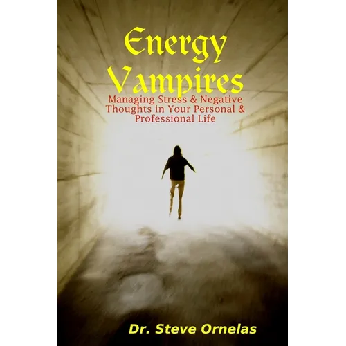 Energy Vampires: Managing Stress & Negative Thoughts in your Personal & Professional Life - Paperback