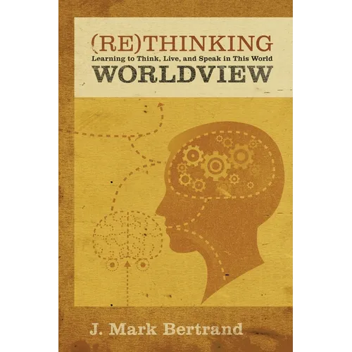 Rethinking Worldview: Learning to Think, Live, and Speak in This World - Paperback