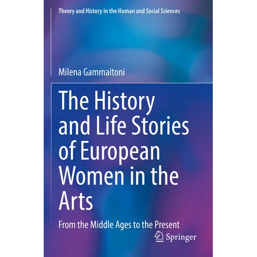 The History and Life Stories of European Women in the Arts: From the Middle Ages to the Present - Paperback