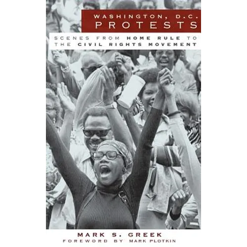 Washington, D.C. Protests: Scenes from Home Rule to the Civil Rights Movement - Hardcover