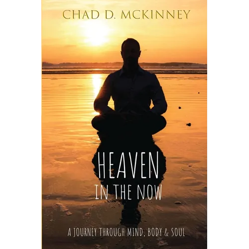 Heaven in the Now: A Journey Through Mind, Body & Soul - Paperback