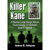 Killer Kane: A Marine Long-Range Recon Team Leader in Vietnam, 1967-1968 - Paperback