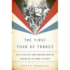 First Tour de France: Sixty Cyclists and Nineteen Days of Daring on the Road to Paris - Hardcover