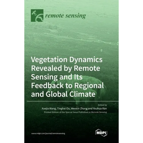 Vegetation Dynamics Revealed by Remote Sensing and Its Feedback to Regional and Global Climate - Hardcover