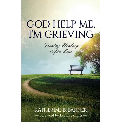 God Help Me, I'm Grieving: Finding Healing After Loss - Paperback