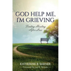 God Help Me, I'm Grieving: Finding Healing After Loss - Paperback