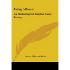 Fairy Music: An Anthology of English Fairy Poetry - Paperback