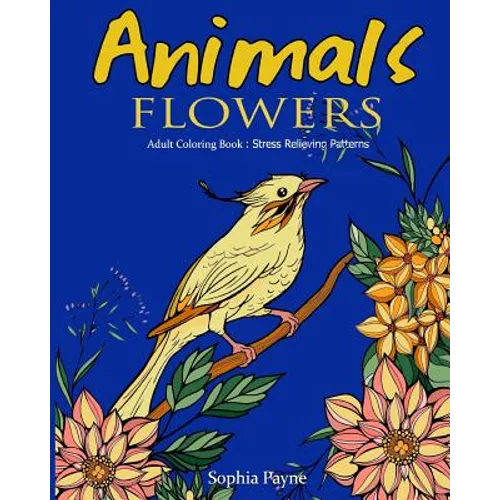 Animals Flowers: Adult Coloring Book Stress Relieving Patterns - Paperback