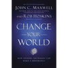 Change Your World: How Anyone, Anywhere Can Make a Difference - Hardcover