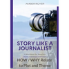 Story Like a Journalist - How and Why Relate to Plot and Theme - Paperback