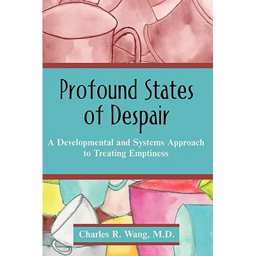 Profound States of Despair: A Developmental and Systems Approach to Treating Emptiness - Paperback