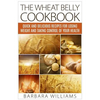 The Wheat Belly Cookbook: Quick and Delicious Recipes for Losing Weight and Taking Control of Your Health - Paperback